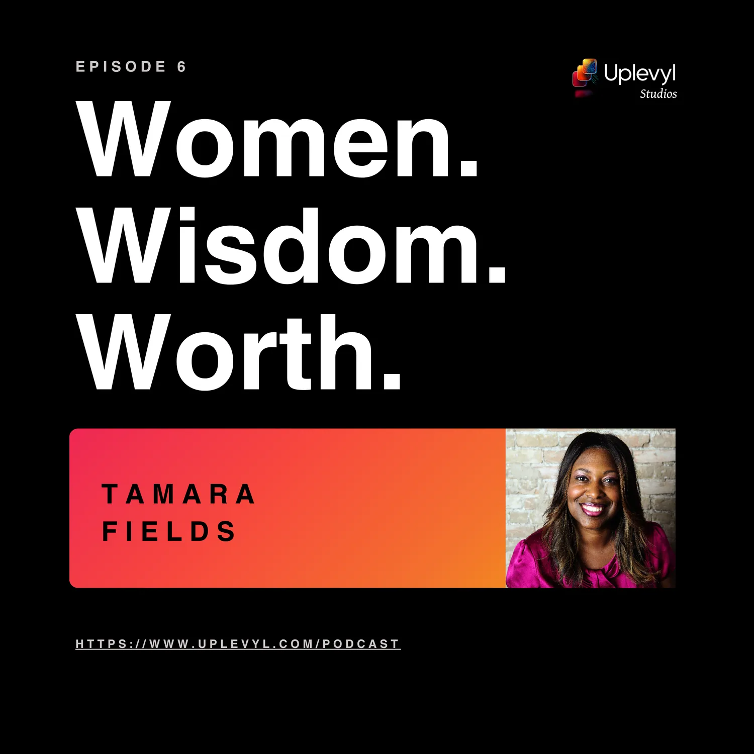 Women. Wisdom. Worth. episode 6 cover art with Tamara Fields
