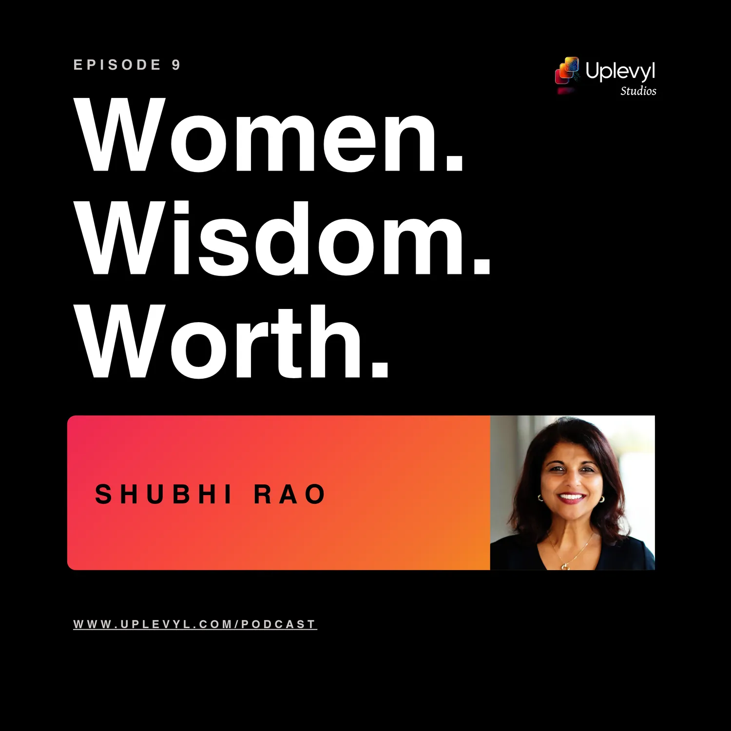 Women. Wisdom. Worth. episode 9 cover art with Shubhi Rao